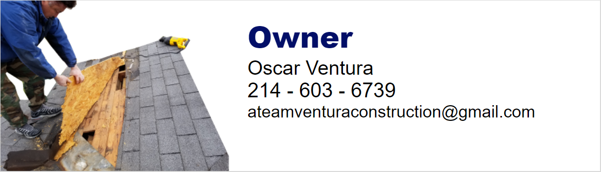 
                                                                                Image Description: This image has a picture on the far left of Oscar Ventura beginning to remove a piece of roof, with a hammer, they are demoing. On the right of it, in dark blue text
                                                                                 Owner and in black text the Owner's Info